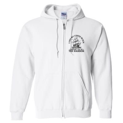I Like My Coffee Black And My Tea In The Harbor Usa History Full Zip Hoodie