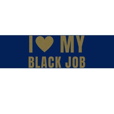 I Love My Black Job Bumper Sticker