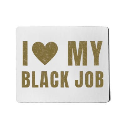 I Love My Black Job Mousepad