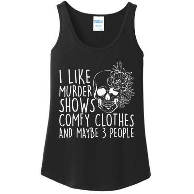 I Like Murder Shows Comfy Clothes And Maybe 3 People Ladies Essential Tank