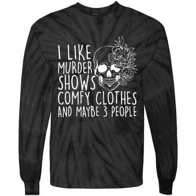 I Like Murder Shows Comfy Clothes And Maybe 3 People Tie-Dye Long Sleeve Shirt