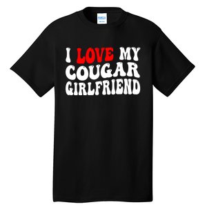 I Love My Cougar Girlfriend I Heart My Cougar Girlfriend Tall T-Shirt