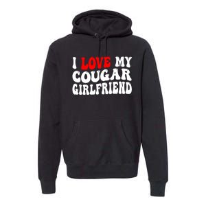 I Love My Cougar Girlfriend I Heart My Cougar Girlfriend Premium Hoodie