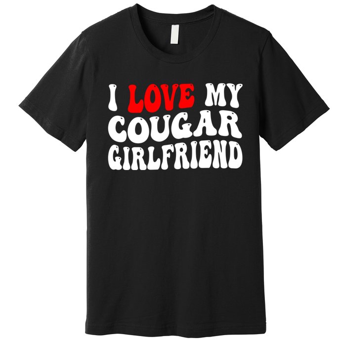 I Love My Cougar Girlfriend I Heart My Cougar Girlfriend Premium T-Shirt