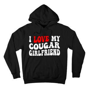 I Love My Cougar Girlfriend I Heart My Cougar Girlfriend Tall Hoodie