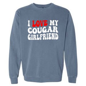 I Love My Cougar Girlfriend I Heart My Cougar Girlfriend Garment-Dyed Sweatshirt