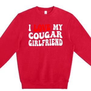 I Love My Cougar Girlfriend I Heart My Cougar Girlfriend Premium Crewneck Sweatshirt