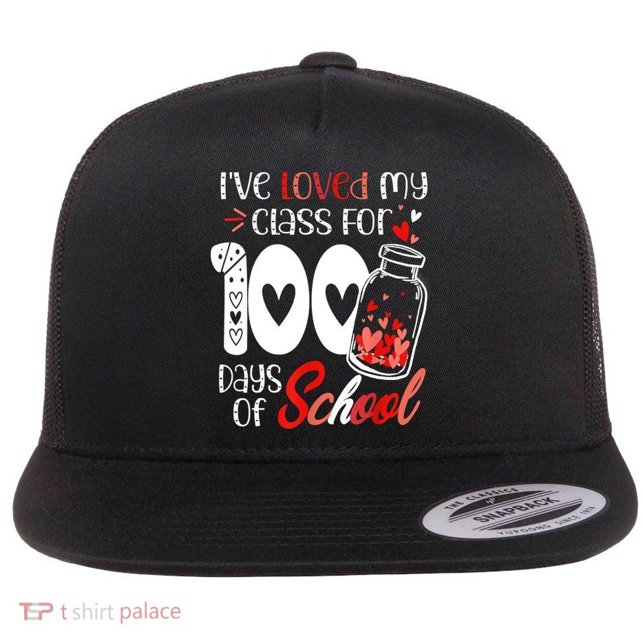 I've Loved My Class For 100 Days Of School Teacher Valentine Flatbill Hat
