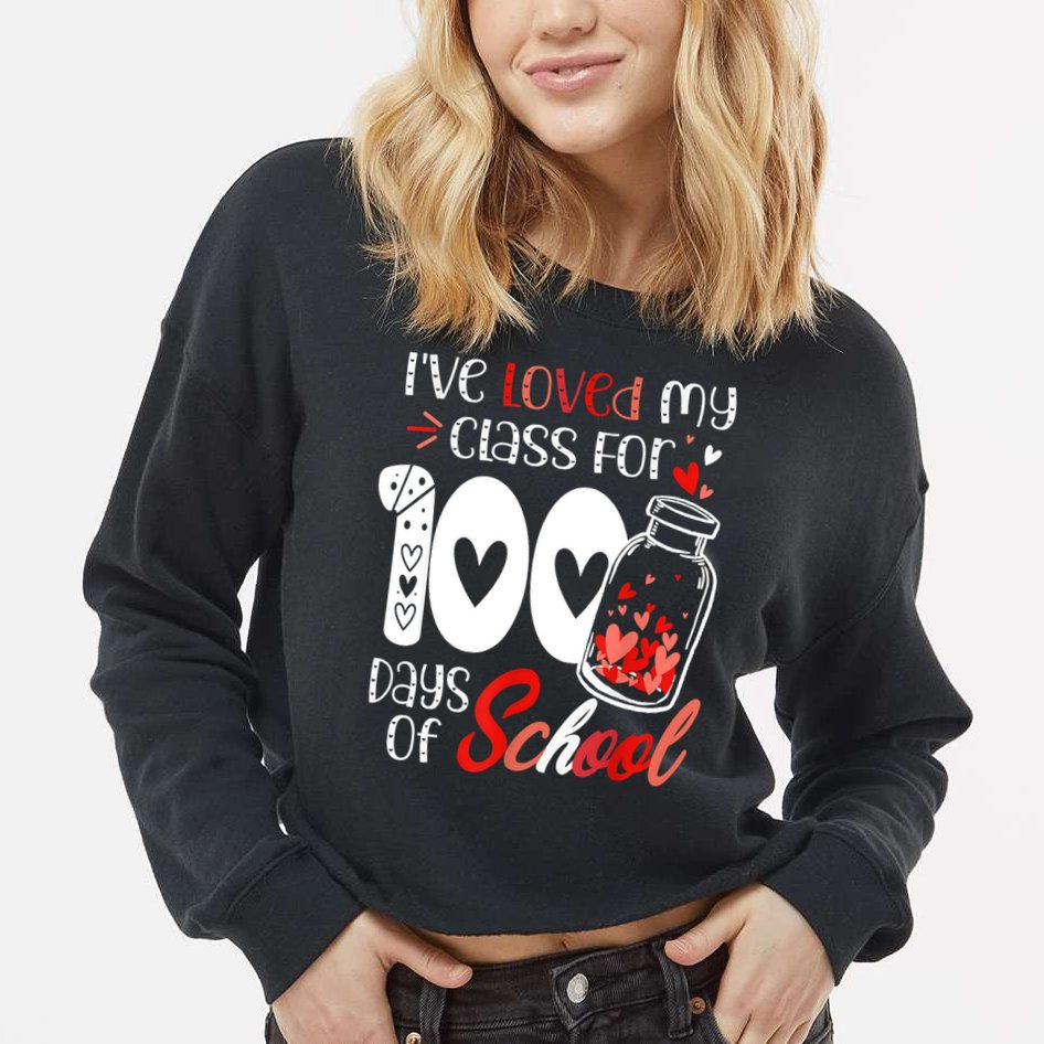 I've Loved My Class For 100 Days Of School Teacher Valentine Cropped Pullover Crew