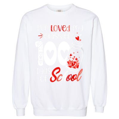 I've Loved My Class For 100 Days Of School Teacher Valentine Garment-Dyed Sweatshirt