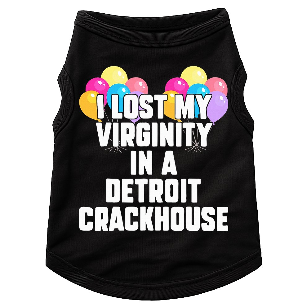 I lost my virginity in a detroit crackhouse  Doggie Tank