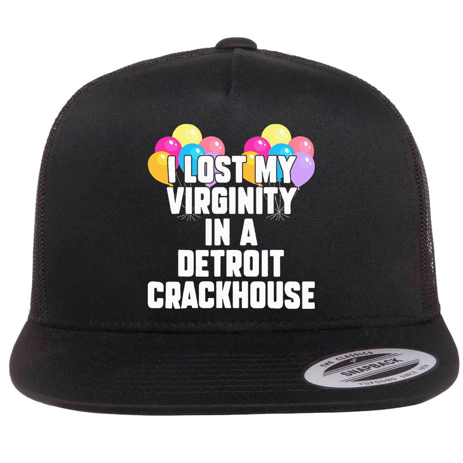 I lost my virginity in a detroit crackhouse  Flat Bill Trucker Hat
