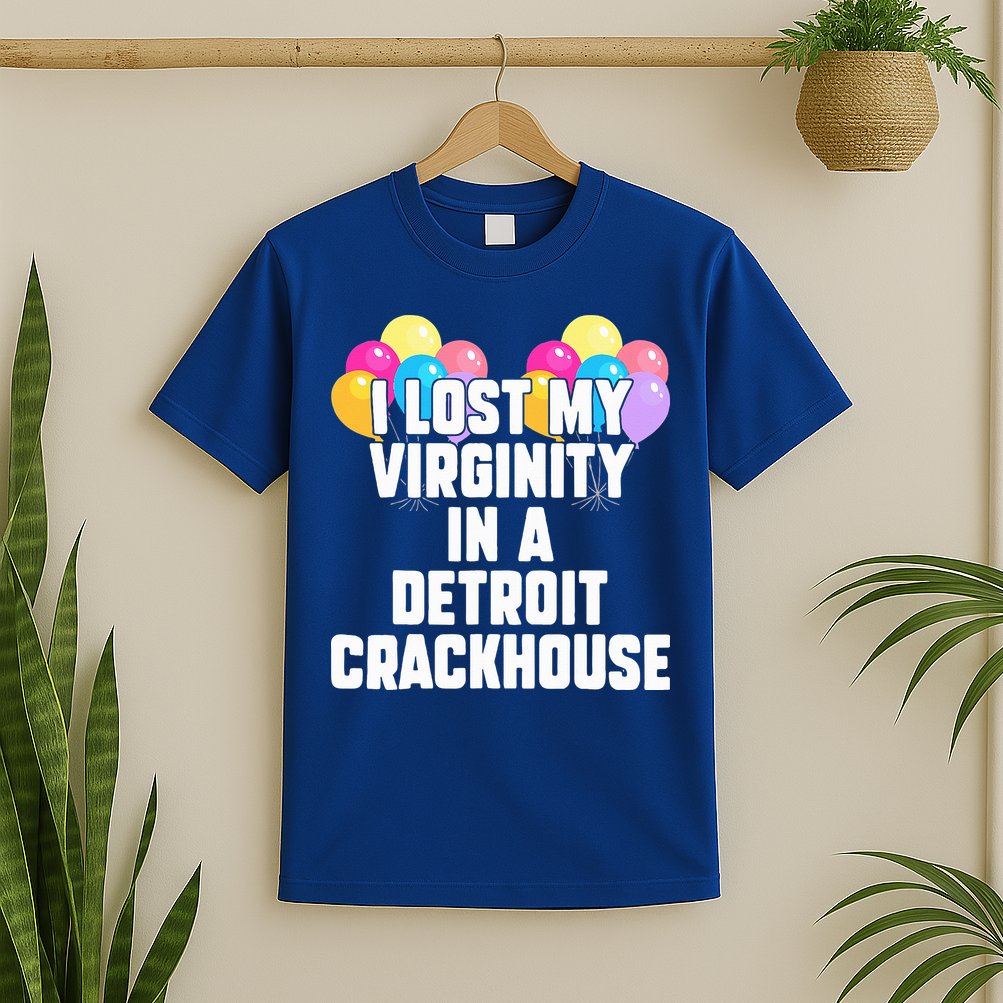 I lost my virginity in a detroit crackhouse  T-Shirt