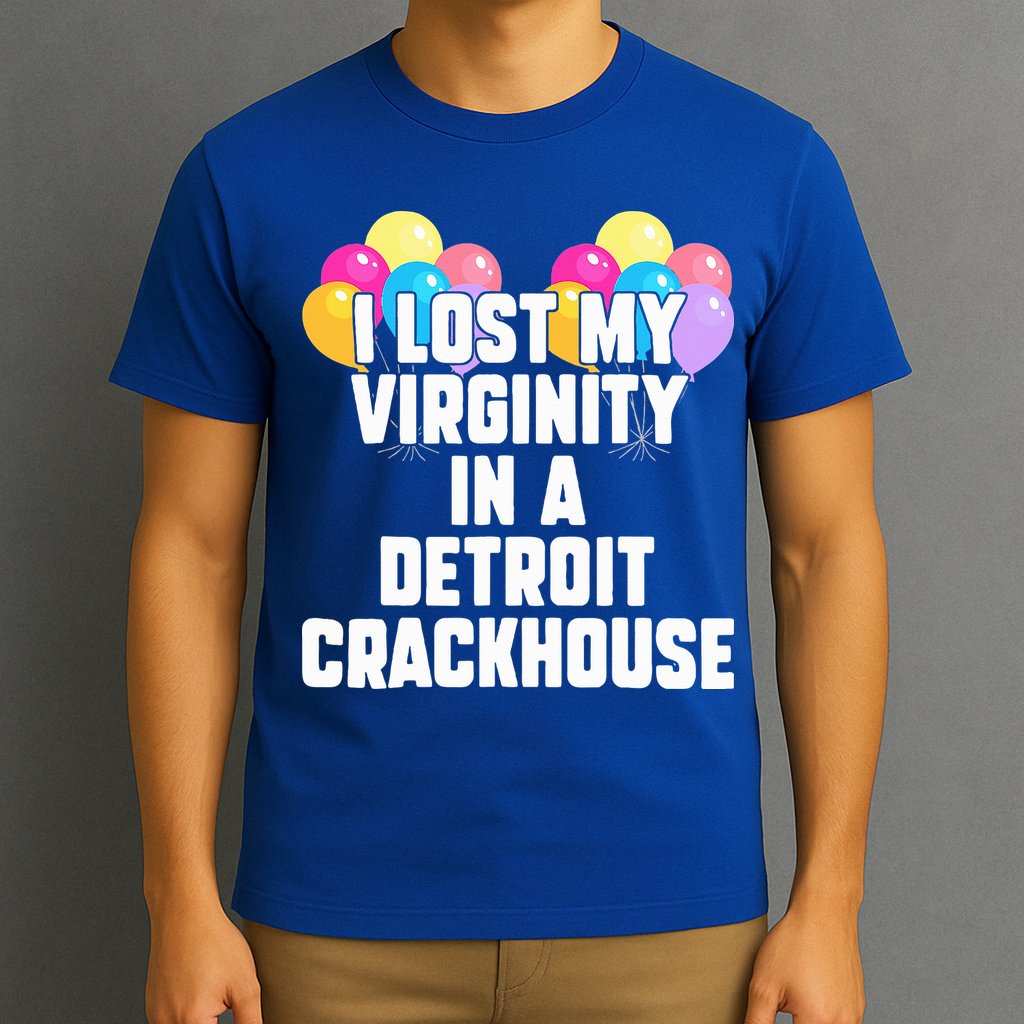 I lost my virginity in a detroit crackhouse  T-Shirt