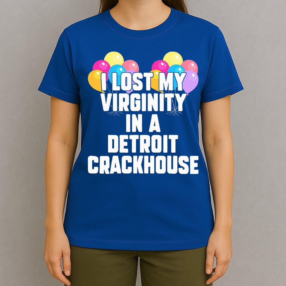 I lost my virginity in a detroit crackhouse  T-Shirt