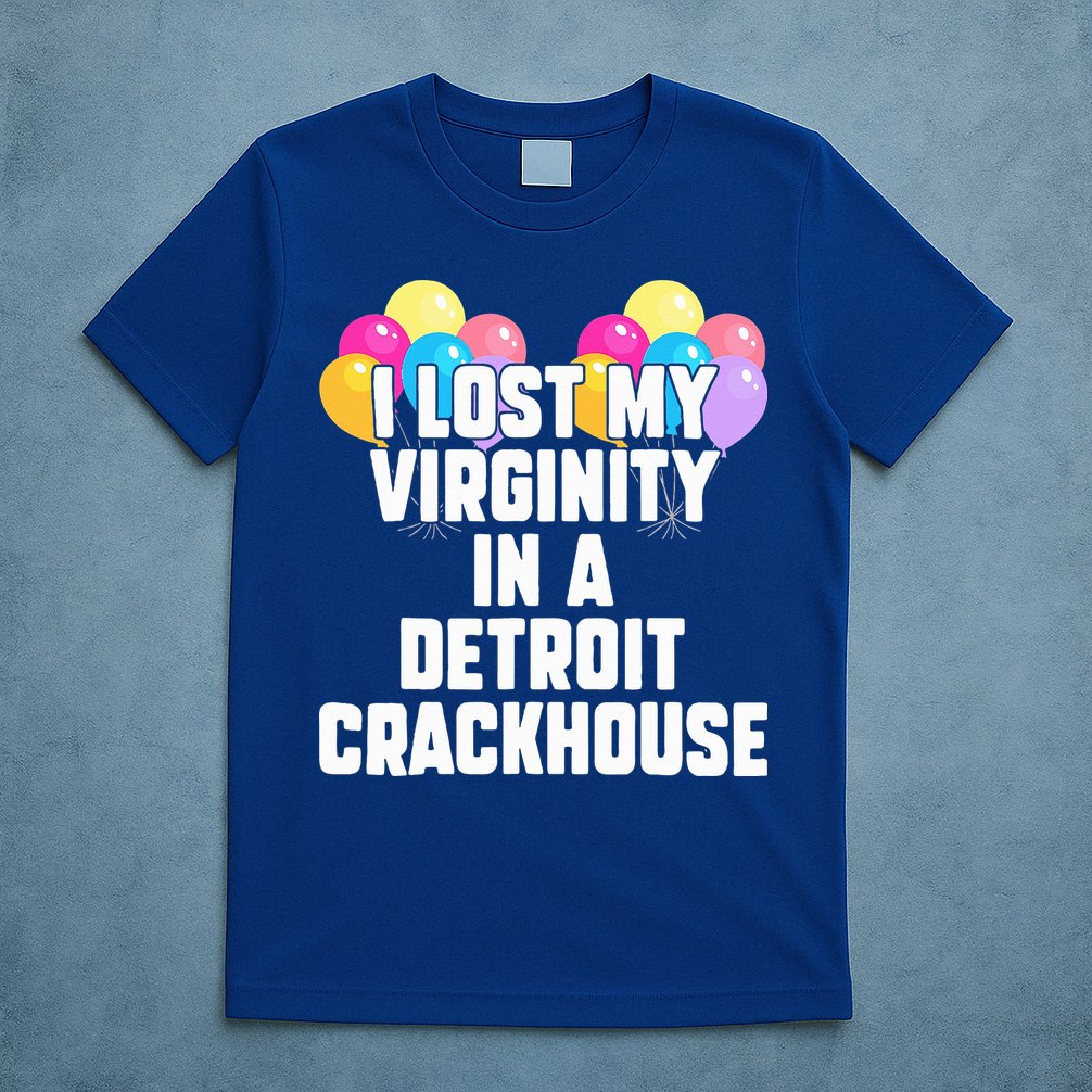 I lost my virginity in a detroit crackhouse  T-Shirt