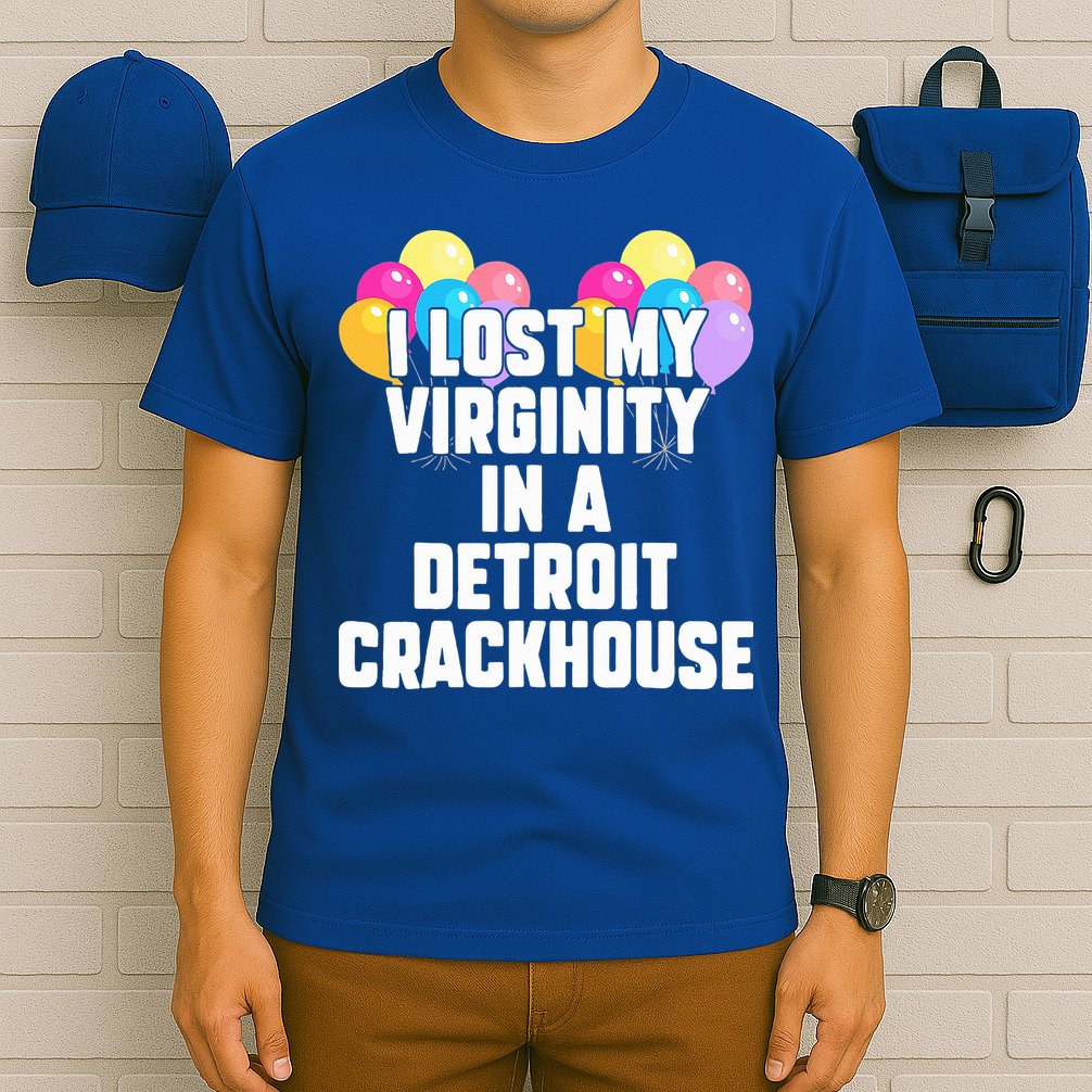 I lost my virginity in a detroit crackhouse  T-Shirt