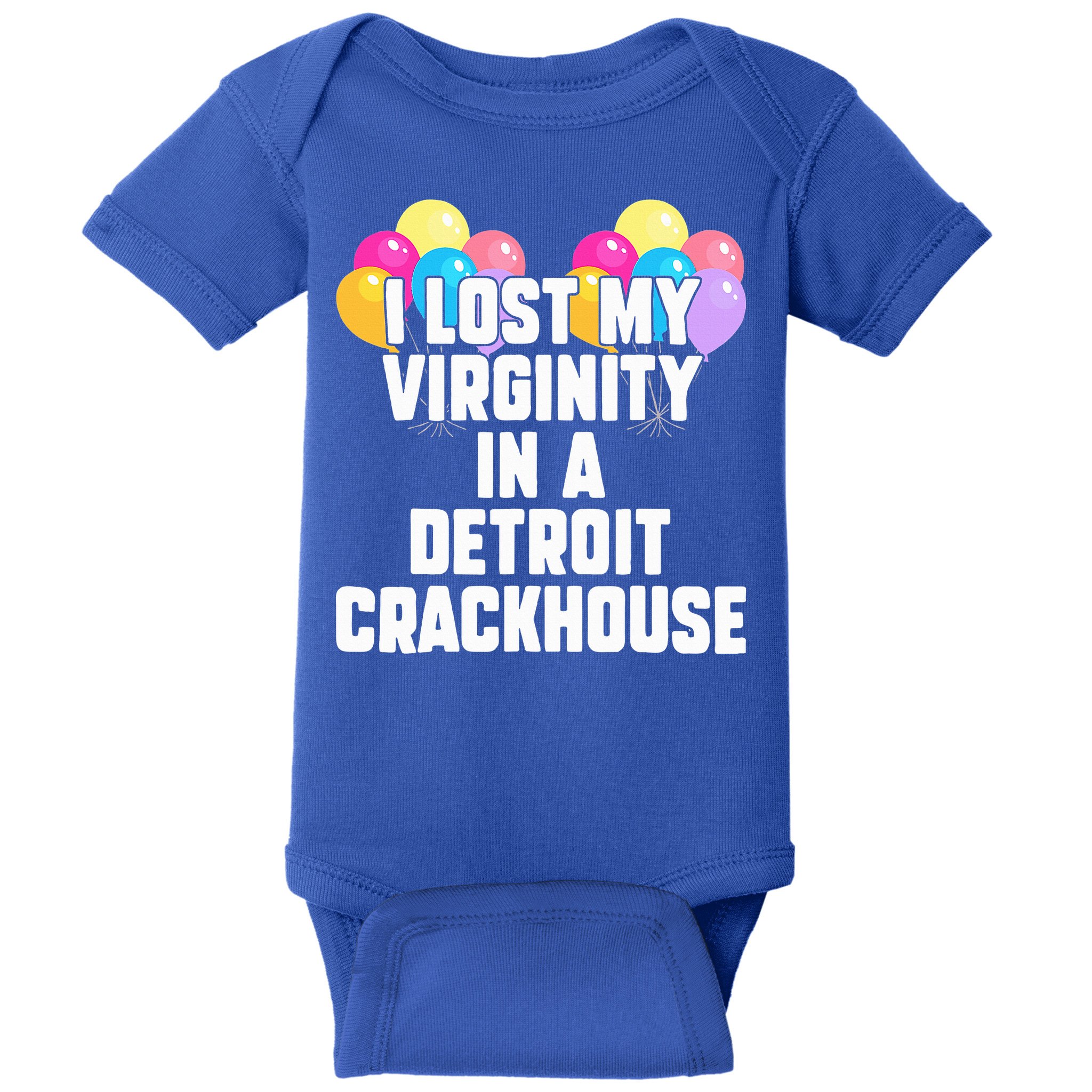 I lost my virginity in a detroit crackhouse  Baby Bodysuit