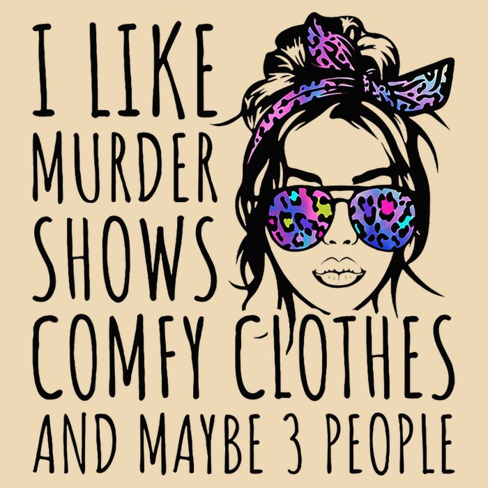 I Like Murder Shows And Maybe 3 People Bag