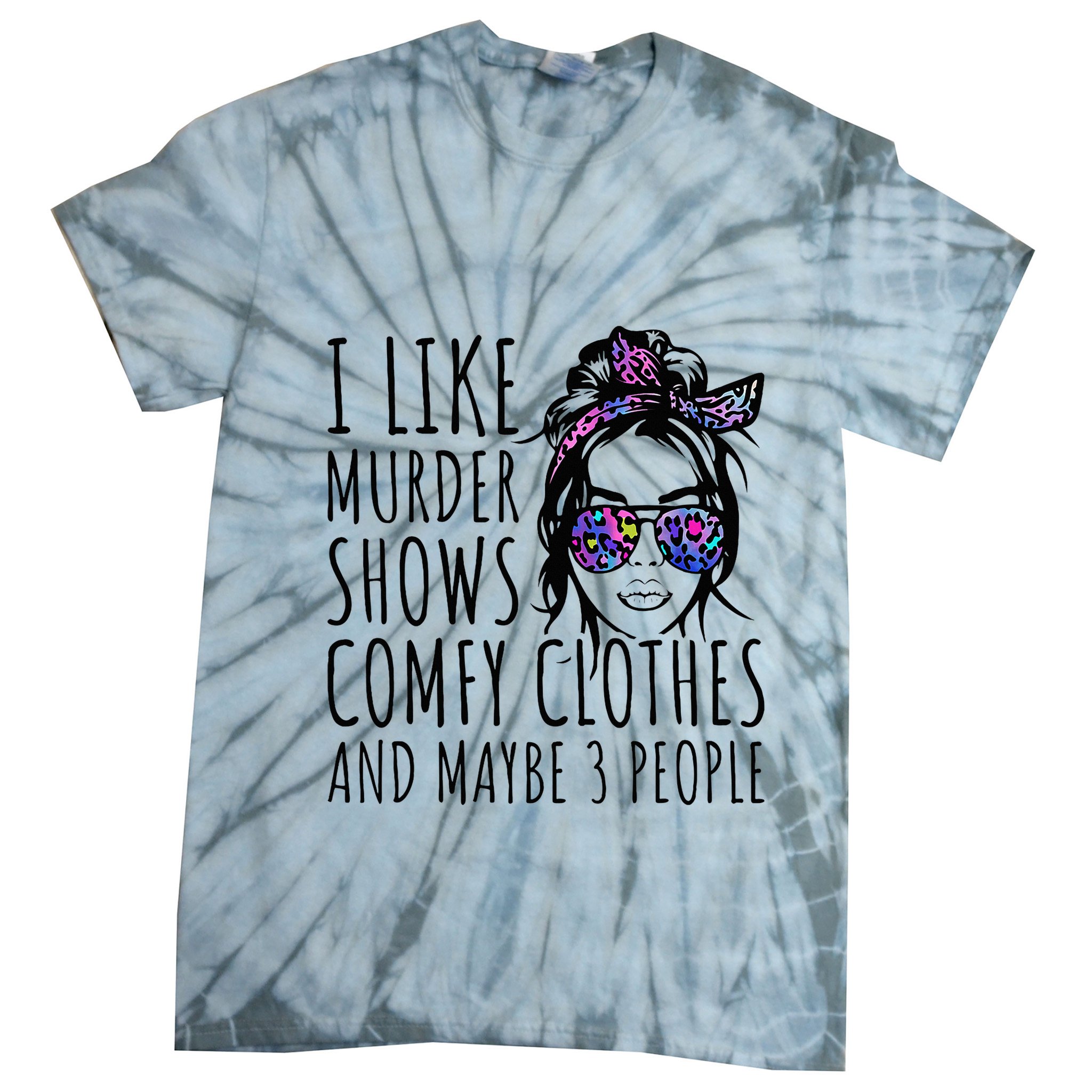 I Like Murder Shows And Maybe 3 People Tie-Dye T-Shirt