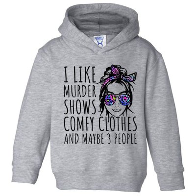 I Like Murder Shows And Maybe 3 People Toddler Hoodie