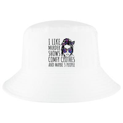 I Like Murder Shows And Maybe 3 People Cool Comfort Performance Bucket Hat