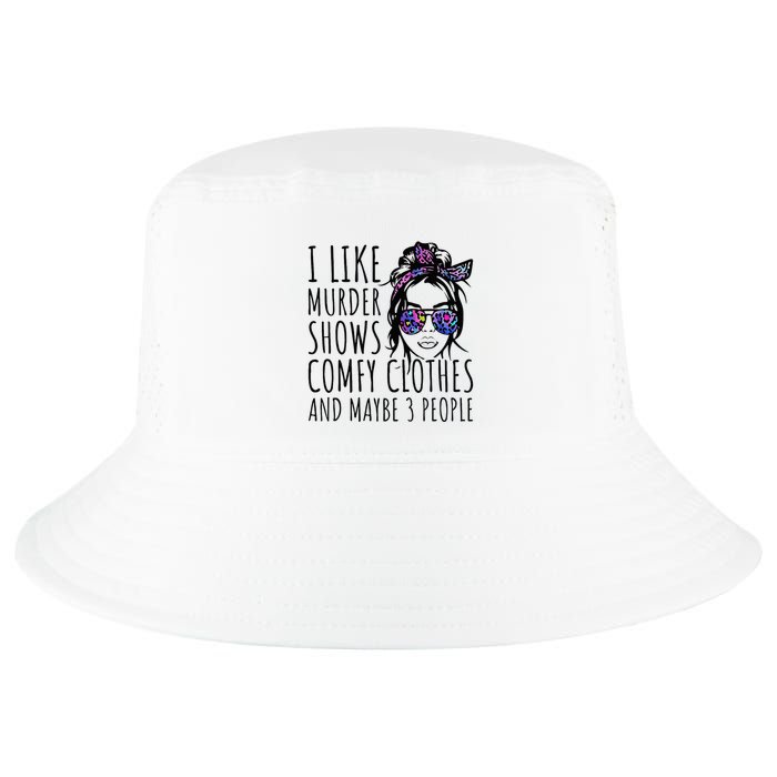 I Like Murder Shows And Maybe 3 People Cool Comfort Performance Bucket Hat