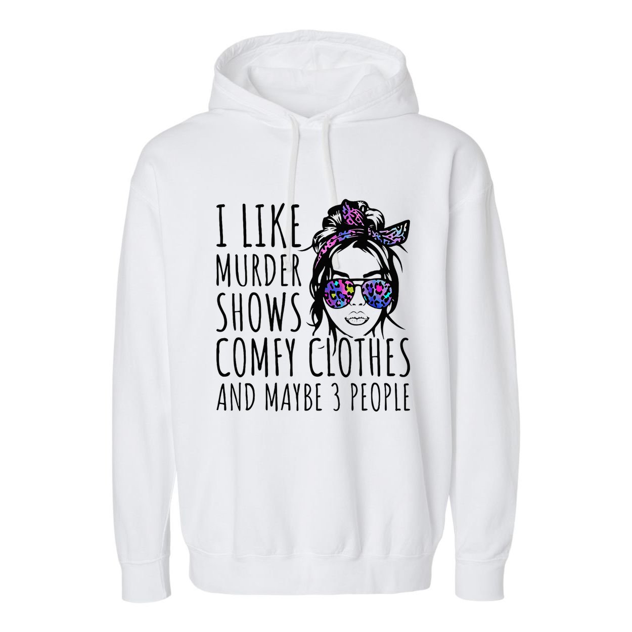 I Like Murder Shows And Maybe 3 People Garment-Dyed Fleece Hoodie