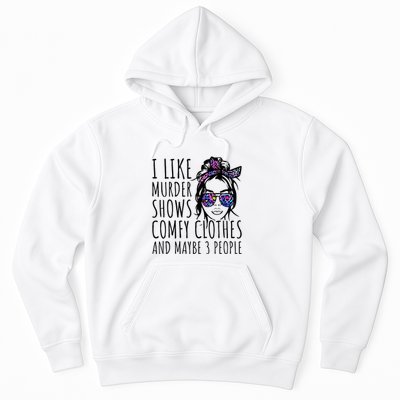 I Like Murder Shows And Maybe 3 People Hoodie