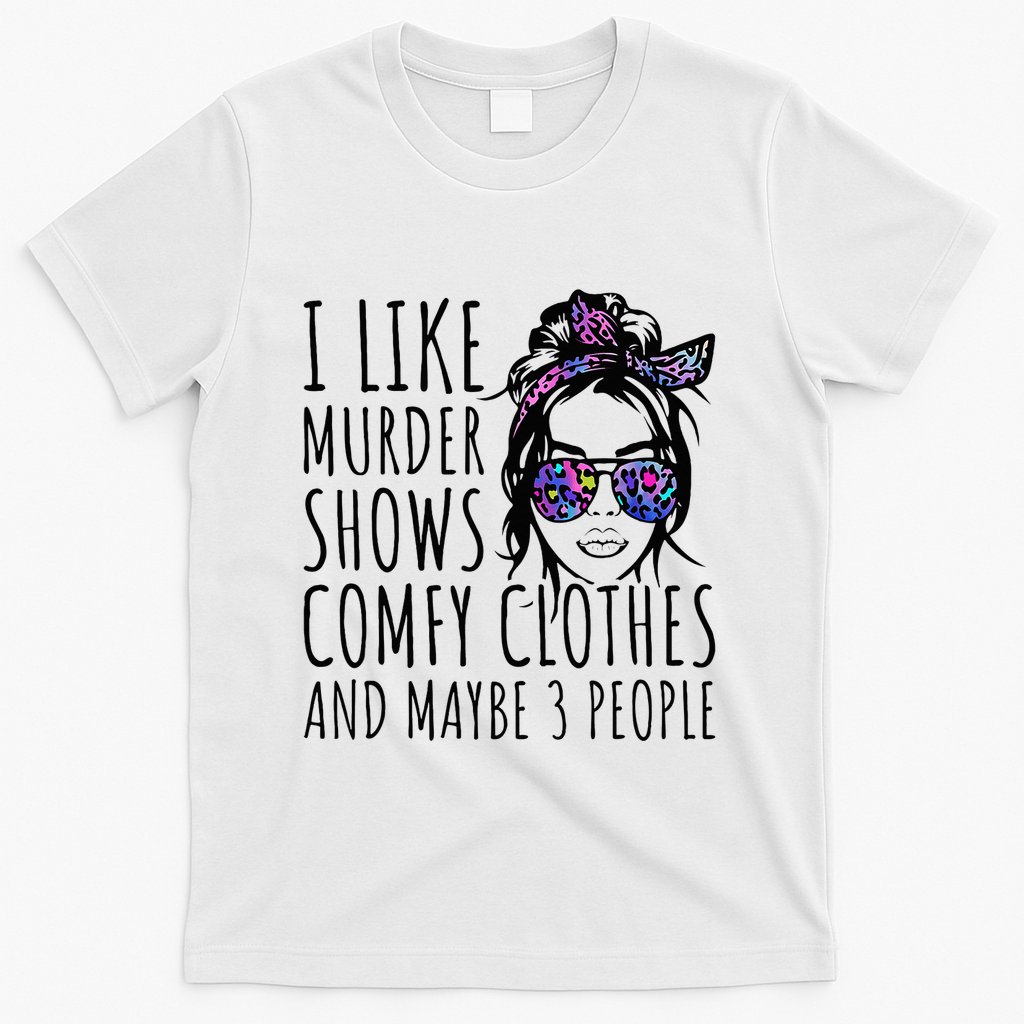 I Like Murder Shows And Maybe 3 People T-Shirt