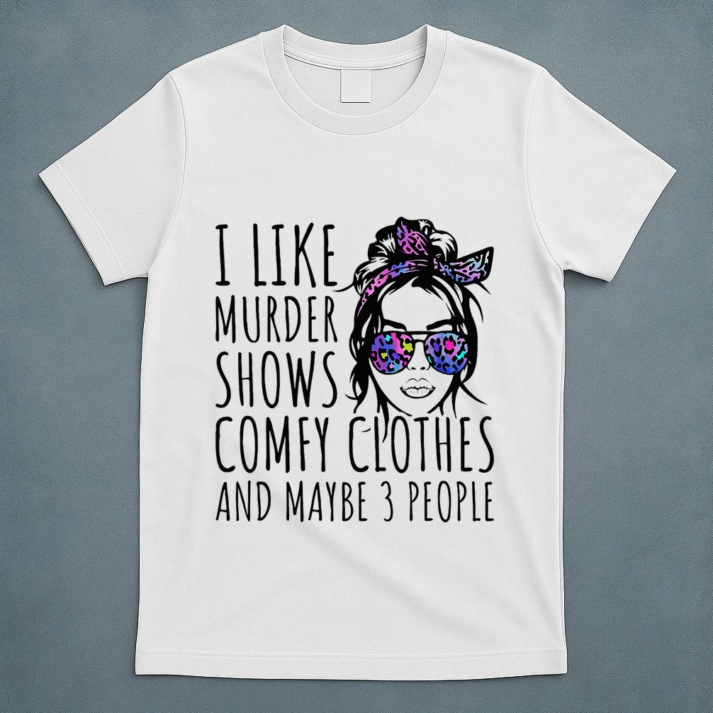 I Like Murder Shows And Maybe 3 People T-Shirt