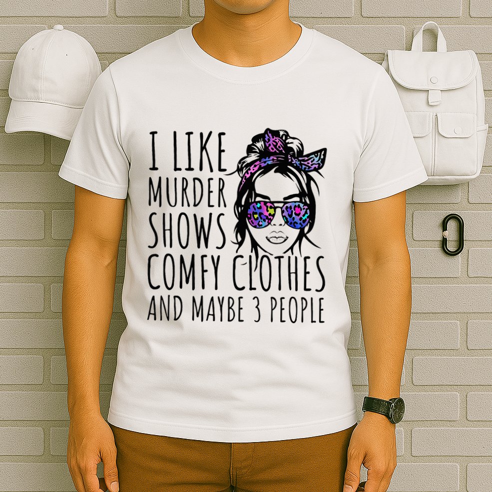 I Like Murder Shows And Maybe 3 People T-Shirt