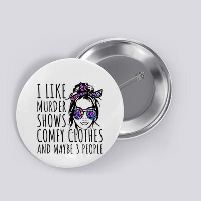 I Like Murder Shows And Maybe 3 People Button