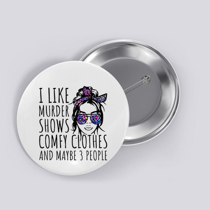 I Like Murder Shows And Maybe 3 People Button