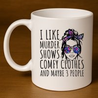 I Like Murder Shows And Maybe 3 People 11oz C Handle Ceramic Mug