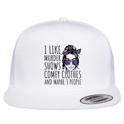 I Like Murder Shows And Maybe 3 People Flatbill Hat