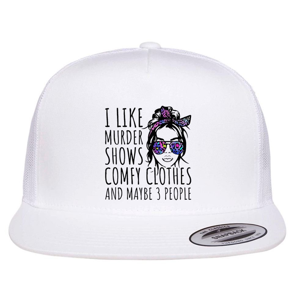 I Like Murder Shows And Maybe 3 People Flat Bill Trucker Hat