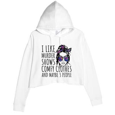 I Like Murder Shows And Maybe 3 People Crop Fleece Hoodie
