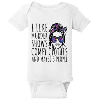 I Like Murder Shows And Maybe 3 People Baby Bodysuit