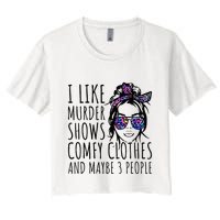 I Like Murder Shows And Maybe 3 People Women's Crop Top Tee