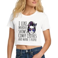 I Like Murder Shows And Maybe 3 People Women's Crop Top Tee
