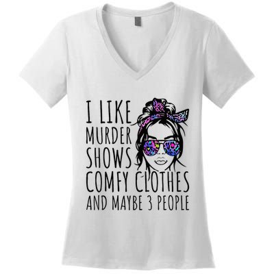 I Like Murder Shows And Maybe 3 People Women's V-Neck T-Shirt