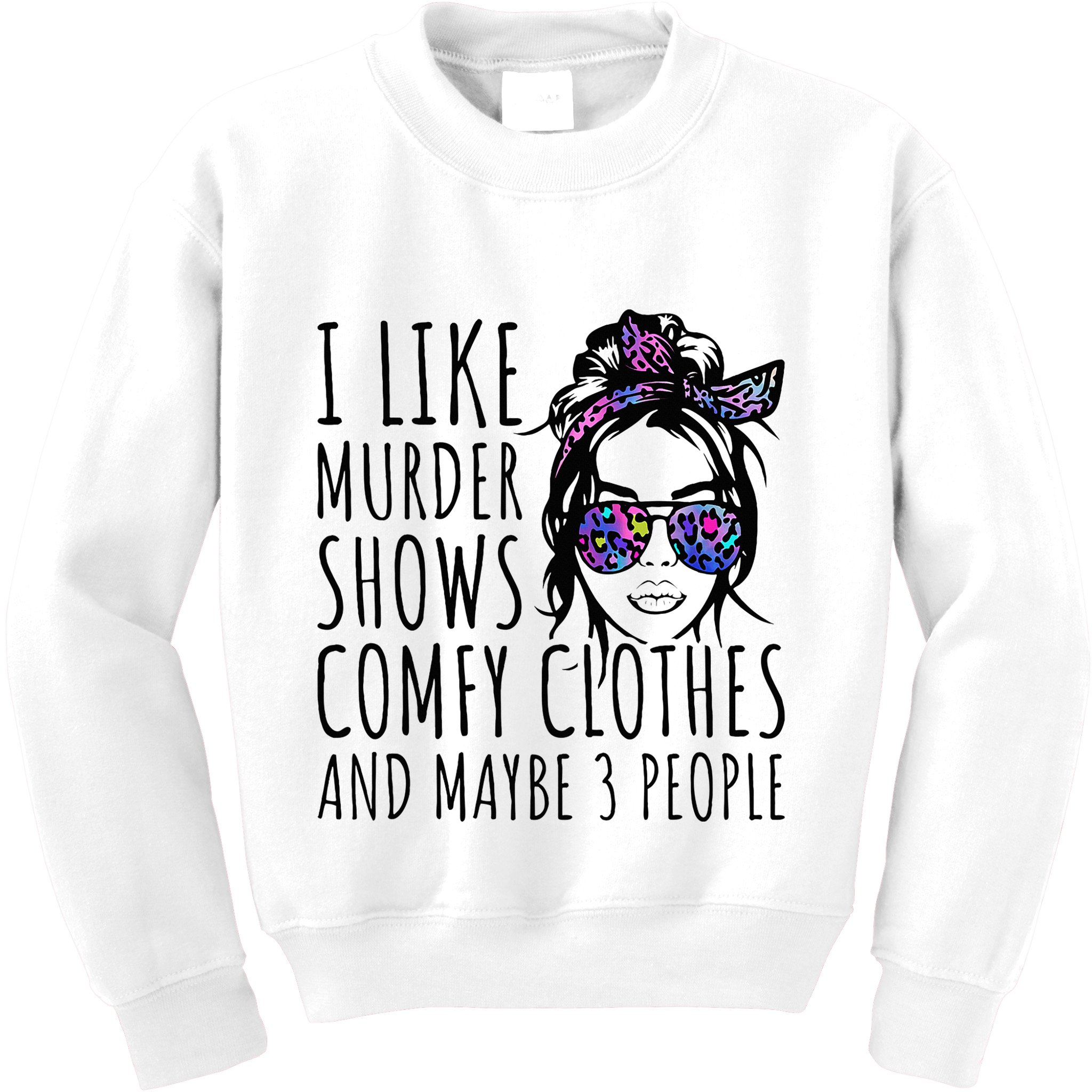I Like Murder Shows And Maybe 3 People Kids Sweatshirt