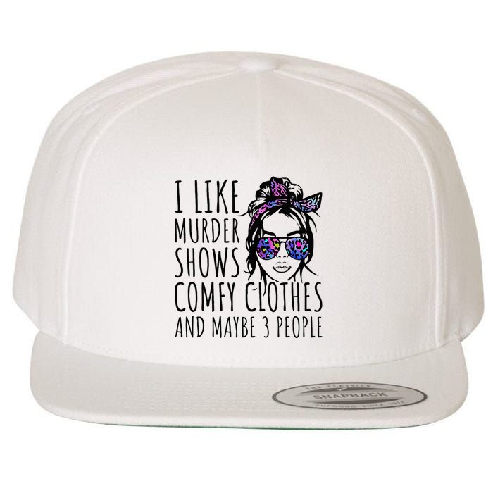 I Like Murder Shows And Maybe 3 People Wool Snapback Cap