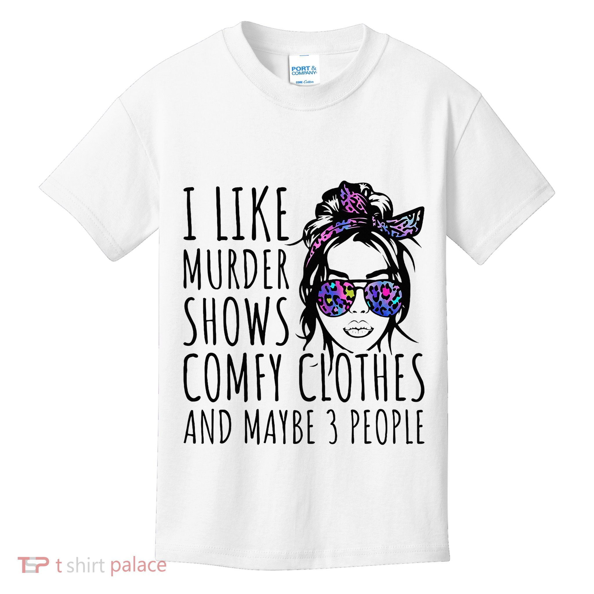 I Like Murder Shows And Maybe 3 People Kids T-Shirt