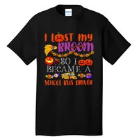 I Lost My Broom So I Became A School Bus Driver Halloween Tall T-Shirt