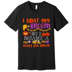 I Lost My Broom So I Became A School Bus Driver Halloween Premium T-Shirt