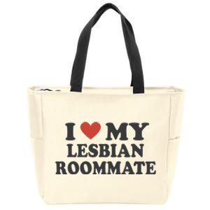 I Love My Lesbian Roommate Girlfriend Zip Tote Bag