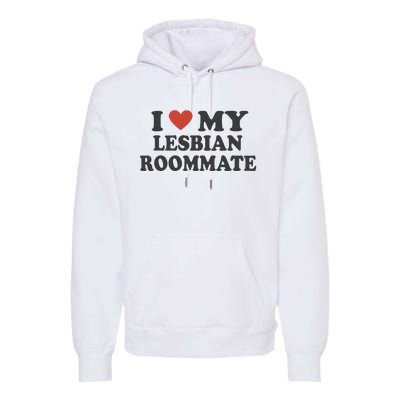 I Love My Lesbian Roommate Girlfriend Premium Hoodie