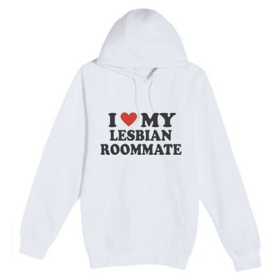 I Love My Lesbian Roommate Girlfriend Premium Pullover Hoodie